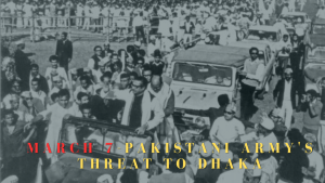 March 7-Pakistani Army's Threat to Dhaka
